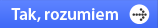 Tak, rozumiem Tak, rozumiem